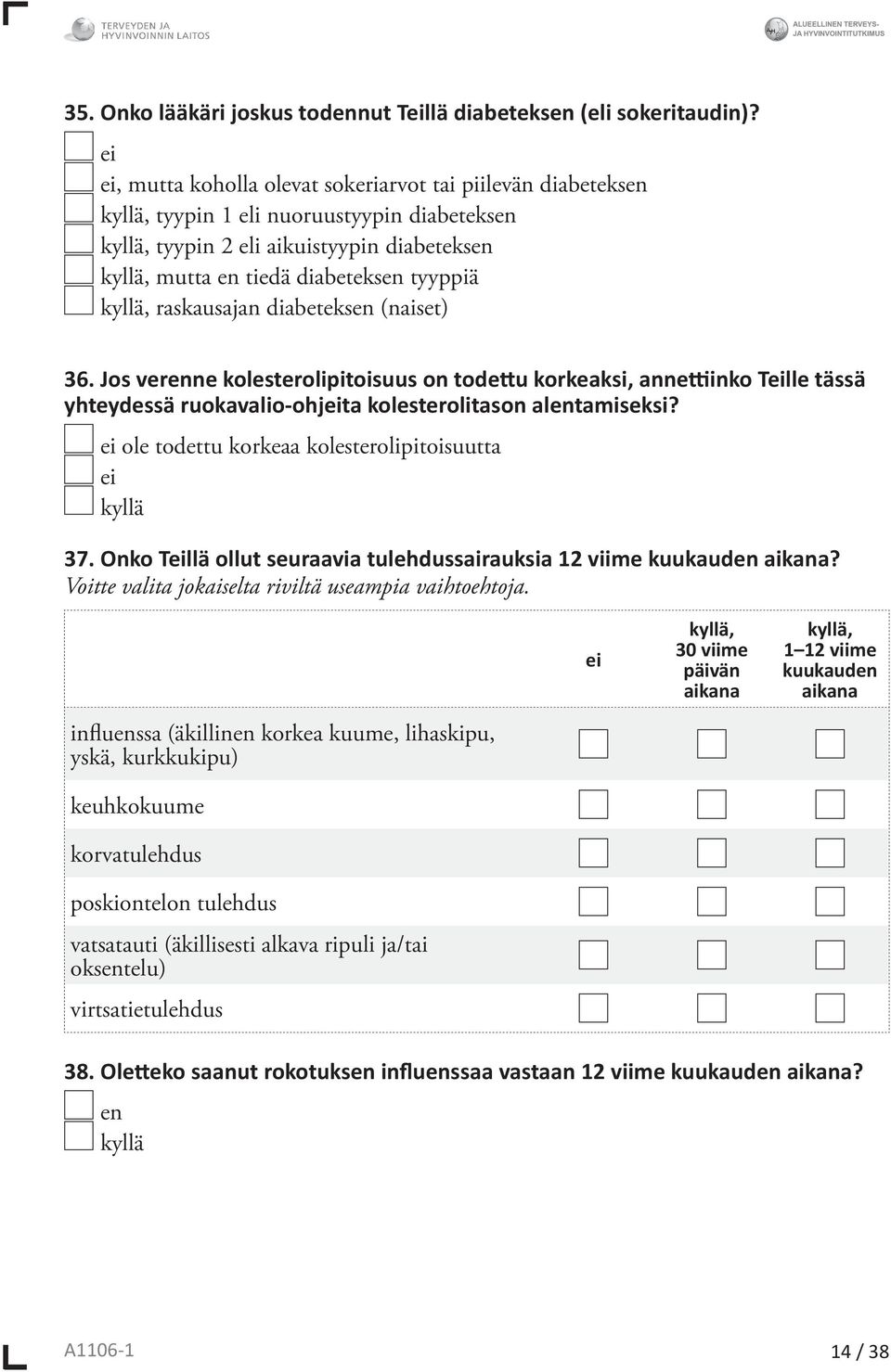 kyllä, raskausajan diabeteksen (naiset) 36. Jos verenne kolesterolipitoisuus on todettu korkeaksi, annettiinko Teille tässä yhteydessä ruokavalio-ohjeita kolesterolitason alentamiseksi?