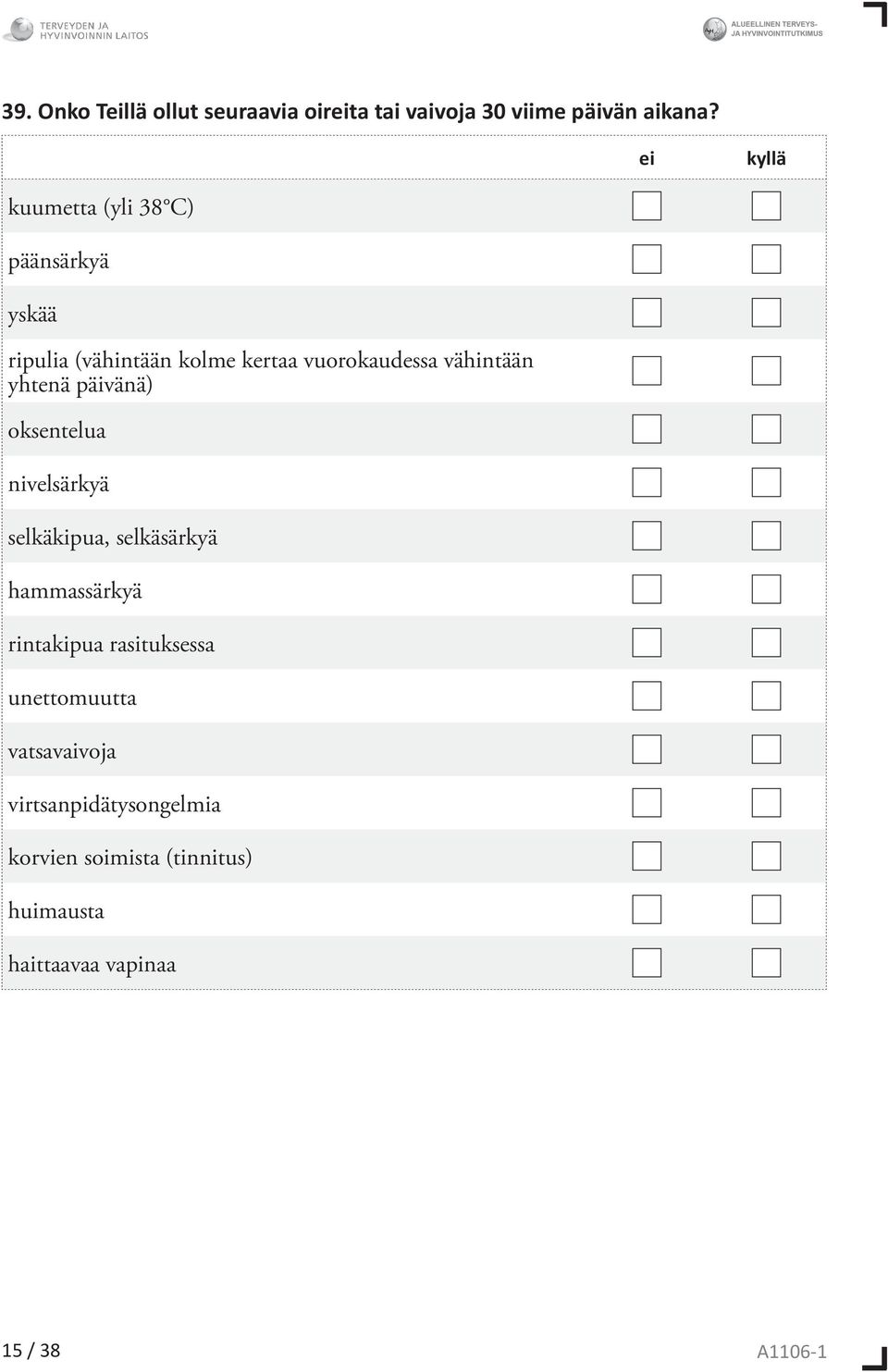vähintään yhtenä päivänä) oksentelua nivelsärkyä selkäkipua, selkäsärkyä hammassärkyä rintakipua