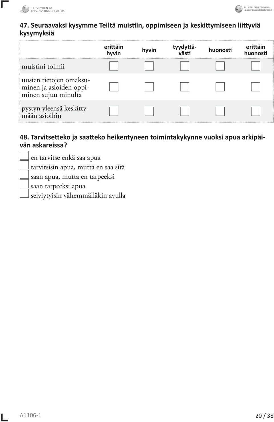 keskittymään asioihin 48. Tarvitsetteko ja saatteko heikentyneen toimintakykynne vuoksi apua arkipäivän askareissa?