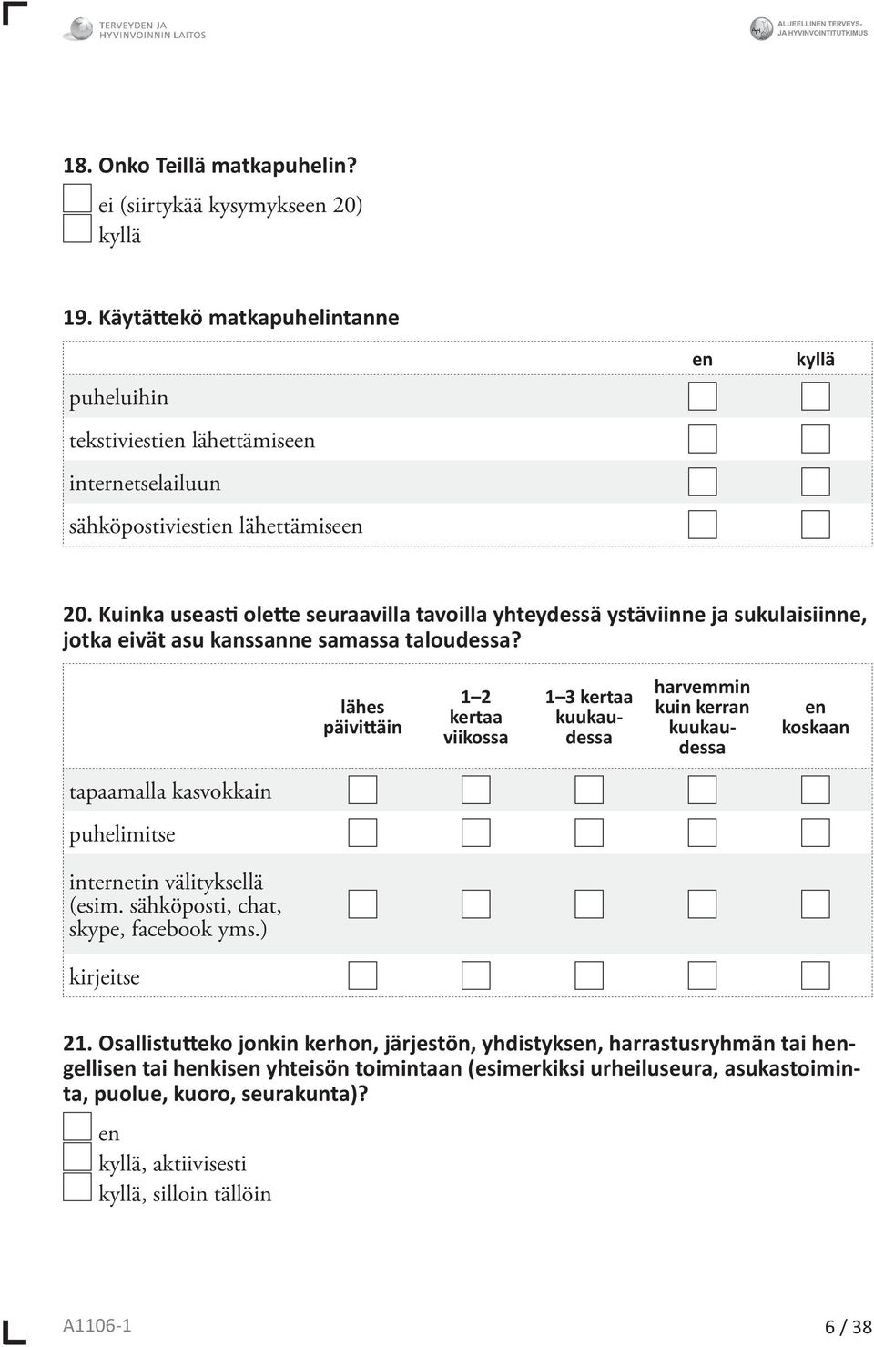 Kuinka useasti olette seuraavilla tavoilla yhteydessä ystäviinne ja sukulaisiinne, jotka eivät asu kanssanne samassa taloudessa?