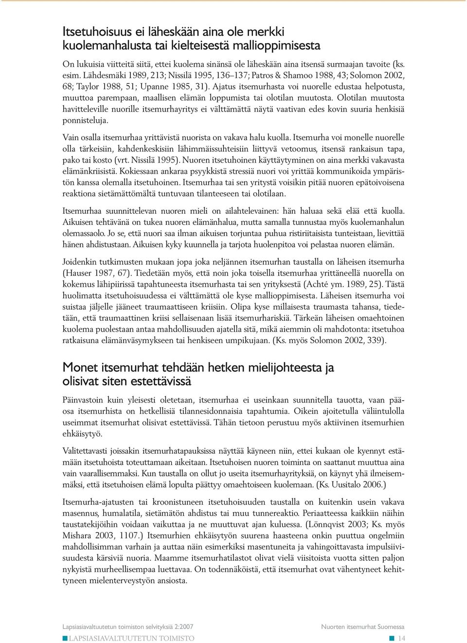 Ajatus itsemurhasta voi nuorelle edustaa helpotusta, muuttoa parempaan, maallisen elämän loppumista tai olotilan muutosta.