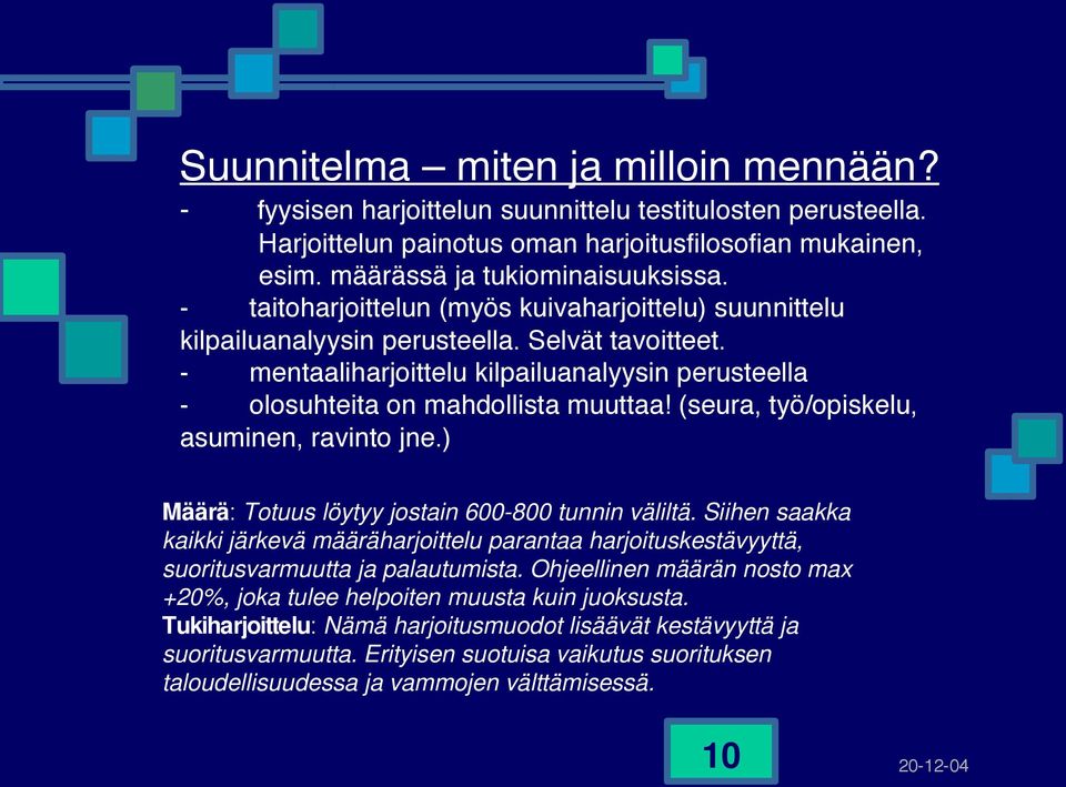 (seura, työ/opiskelu, asuminen, ravinto jne.) Määrä: Totuus löytyy jostain 600-800 tunnin väliltä.