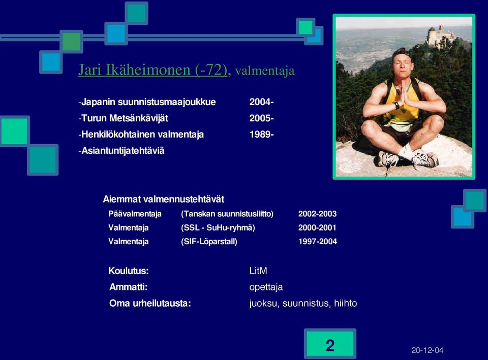 (Tanskan suunnistusliitto) 2002-2003 Valmentaja (SSL - SuHu-ryhmä) 2000-2001 Valmentaja