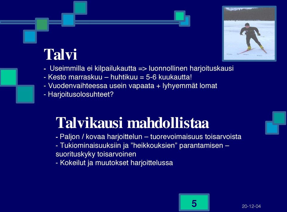 Talvikausi mahdollistaa - Paljon / kovaa harjoittelun tuorevoimaisuus toisarvoista -