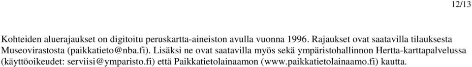 Lisäksi ne ovat saatavilla myös sekä ympäristohallinnon Hertta-karttapalvelussa