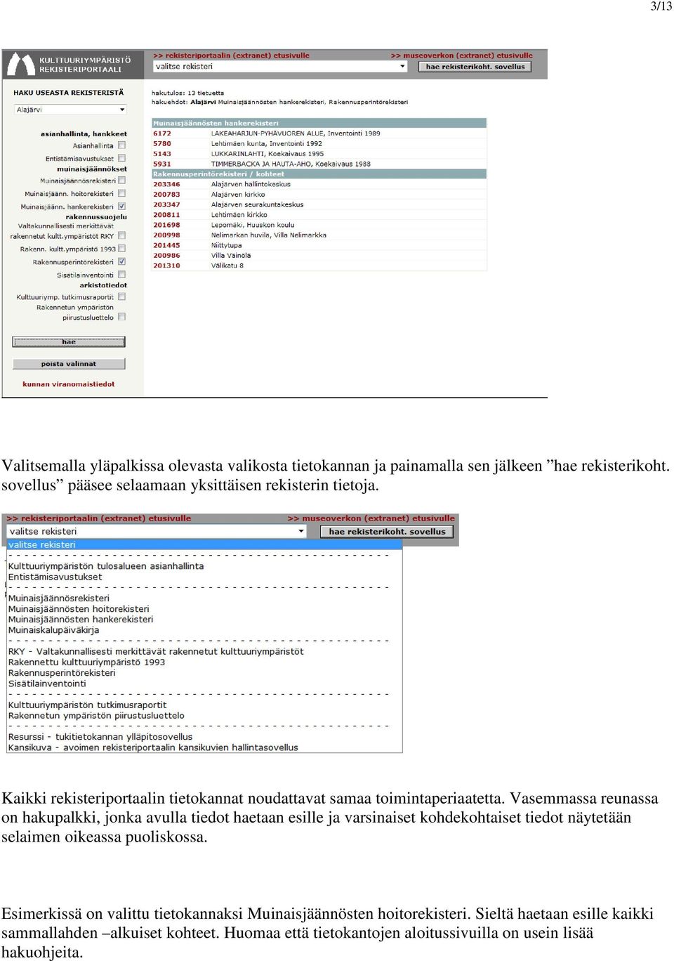 Vasemmassa reunassa on hakupalkki, jonka avulla tiedot haetaan esille ja varsinaiset kohdekohtaiset tiedot näytetään selaimen oikeassa puoliskossa.