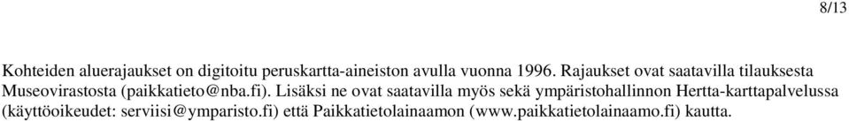 Lisäksi ne ovat saatavilla myös sekä ympäristohallinnon Hertta-karttapalvelussa