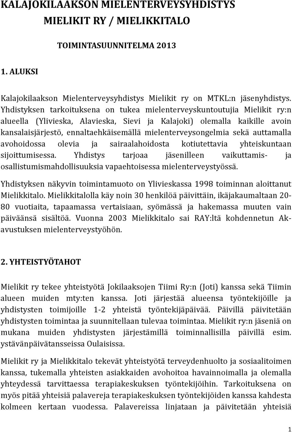 mielenterveysongelmia sekä auttamalla avohoidossa olevia ja sairaalahoidosta kotiutettavia yhteiskuntaan sijoittumisessa.