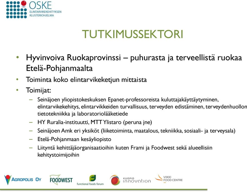 terveydenhuollon tietotekniikka ja laboratoriolääketiede HY Ruralia-instituutti, MTT Ylistaro (peruna jne) Seinäjoen Amk eri yksiköt (liiketoiminta,