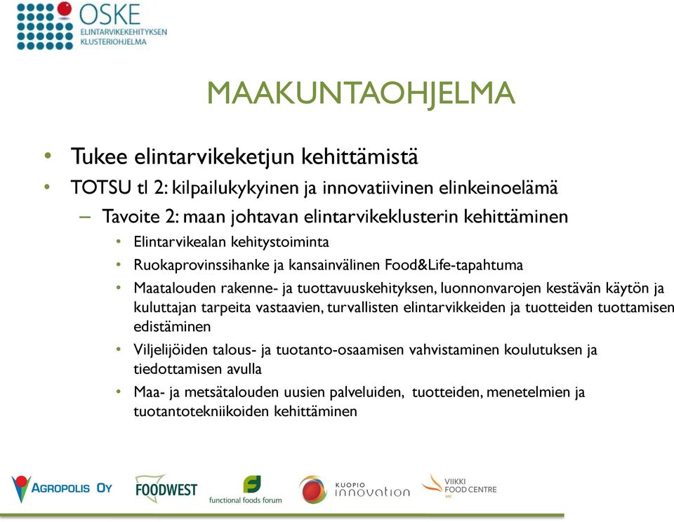 tuottavuuskehityksen, luonnonvarojen kestävän käytön ja kuluttajan tarpeita vastaavien, turvallisten elintarvikkeiden ja tuotteiden tuottamisen edistäminen