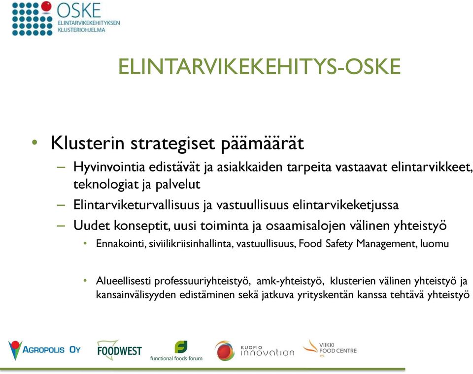 osaamisalojen välinen yhteistyö Ennakointi, siviilikriisinhallinta, vastuullisuus, Food Safety Management, luomu Alueellisesti