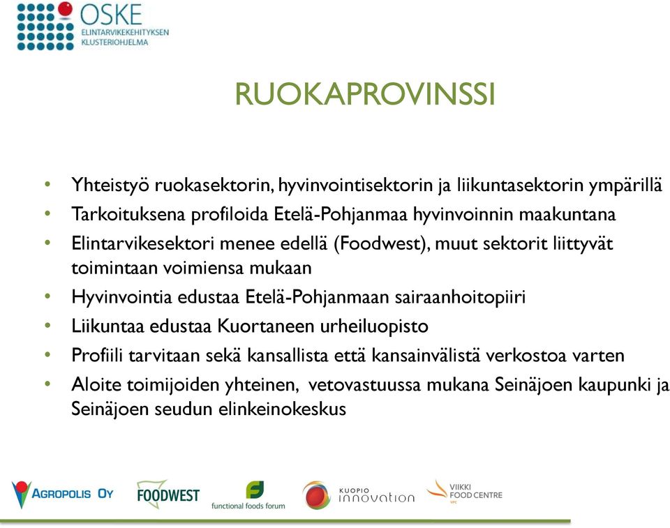 Hyvinvointia edustaa Etelä-Pohjanmaan sairaanhoitopiiri Liikuntaa edustaa Kuortaneen urheiluopisto Profiili tarvitaan sekä