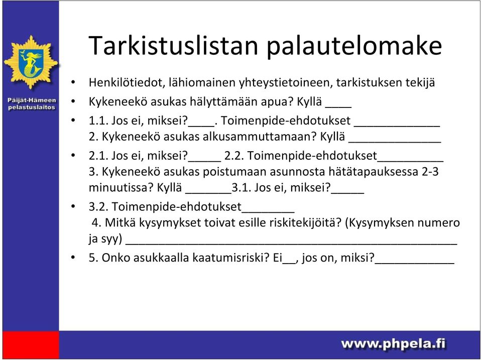 Kykeneekö asukas poistumaan asunnosta hätätapauksessa 2 3 minuutissa? Kyllä 3.1. Jos ei, miksei? 3.2. Toimenpide ehdotukset 4.