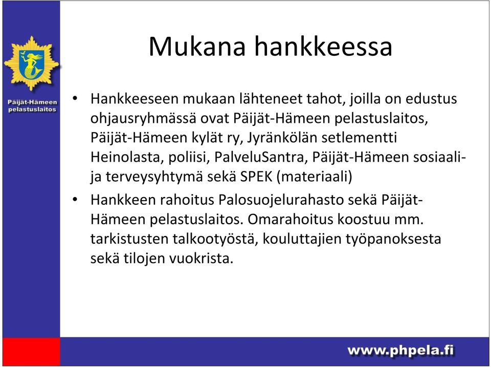 Hämeen sosiaalija terveysyhtymä sekä SPEK (materiaali) Hankkeen rahoitus Palosuojelurahasto sekä Päijät