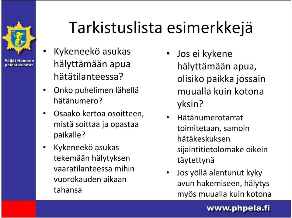 Kykeneekö asukas tekemään hälytyksen vaaratilanteessa mihin vuorokauden aikaan tahansa Jos ei kykene hälyttämään apua, olisiko