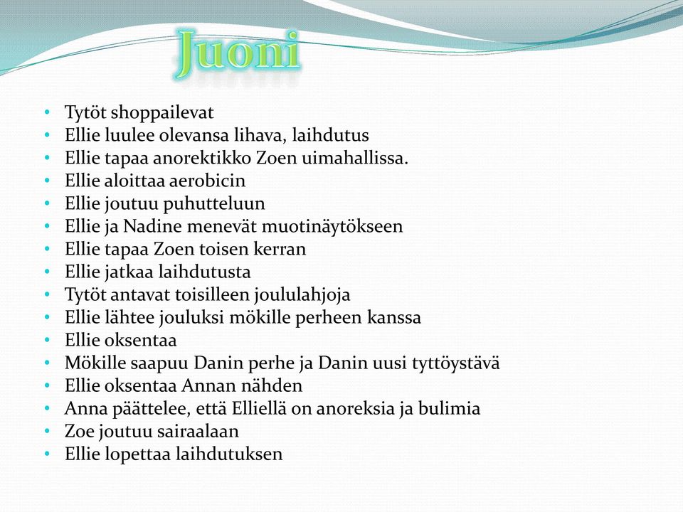 jatkaa laihdutusta Tytöt antavat toisilleen joululahjoja Ellie lähtee jouluksi mökille perheen kanssa Ellie oksentaa Mökille saapuu