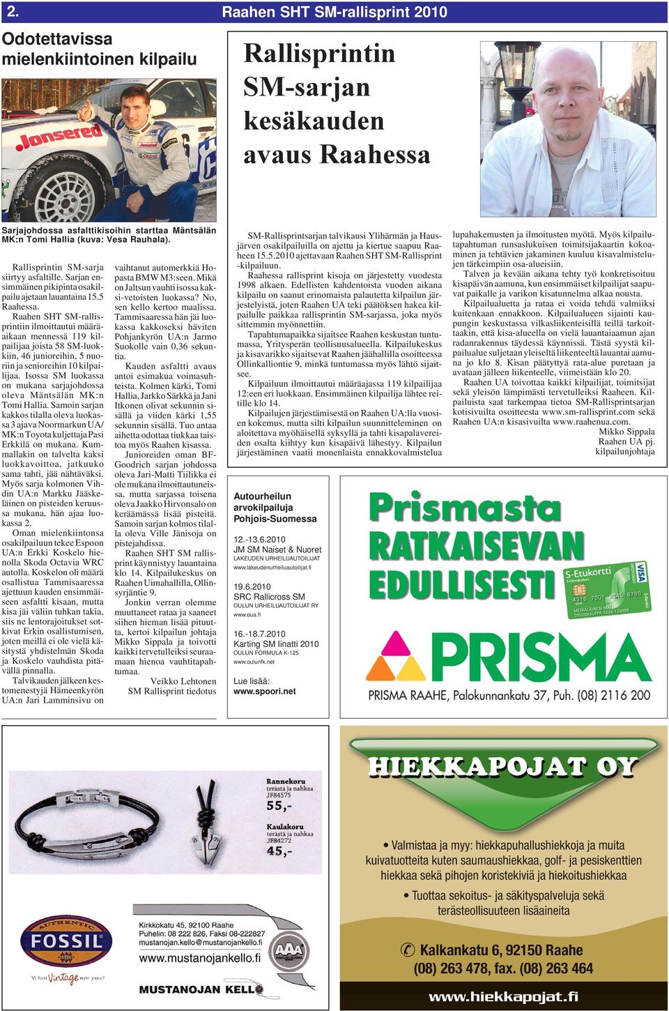 Raahen SHT SM-rallisprintiin ilmoittautui määräaikaan mennessä 119 kilpailijaa joista 58 SM-luokkiin, 46 junioreihin, 5 nuoriin ja senioreihin 10 kilpailijaa.