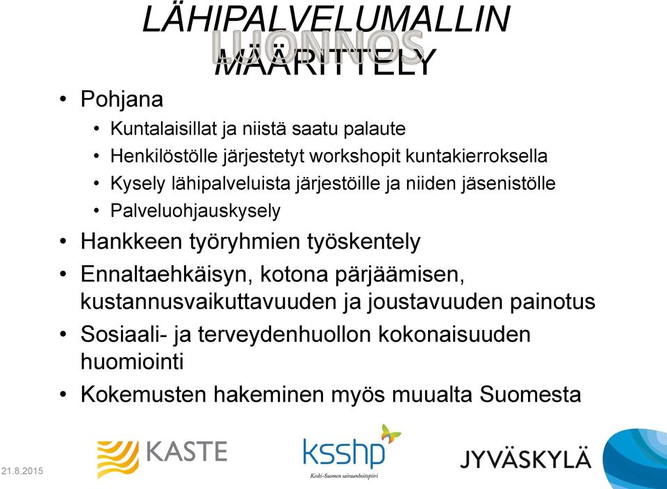 Hankkeen työryhmien työskentely Ennaltaehkäisyn, kotona pärjäämisen, kustannusvaikuttavuuden ja joustavuuden