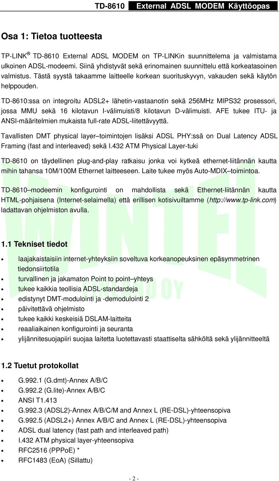 TD-8610:ssa on integroitu ADSL2+ lähetin-vastaanotin sekä 256MHz MIPS32 prosessori, jossa MMU sekä 16 kilotavun I-välimuisti/8 kilotavun D-välimuisti.