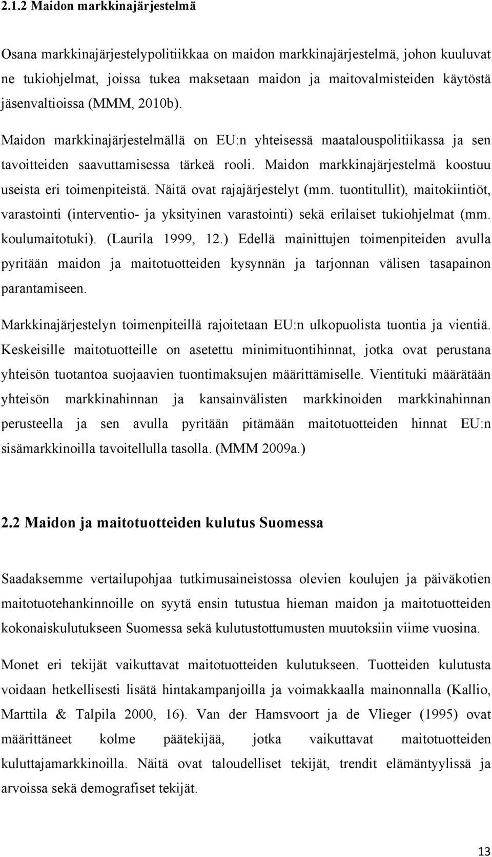 Maidon markkinajärjestelmä koostuu useista eri toimenpiteistä. Näitä ovat rajajärjestelyt (mm.