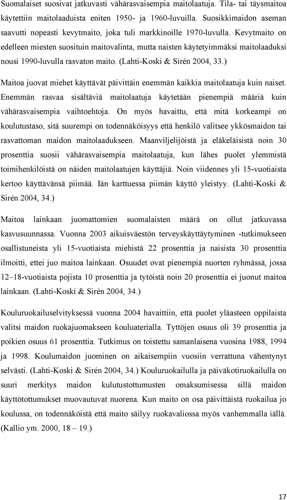 Kevytmaito on edelleen miesten suosituin maitovalinta, mutta naisten käytetyimmäksi maitolaaduksi nousi 1990-luvulla rasvaton maito. (Lahti-Koski & Sirén 2004, 33.