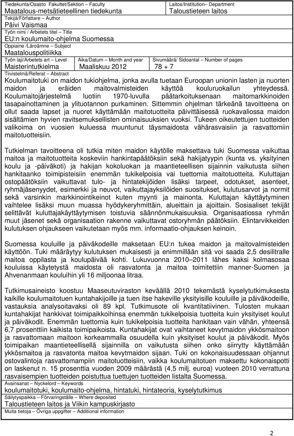 + 7 Maisterintutkielma Tiivistelmä/Referat Abstract Koulumaitotuki on maidon tukiohjelma, jonka avulla tuetaan Euroopan unionin lasten ja nuorten maidon ja eräiden maitovalmisteiden käyttöä