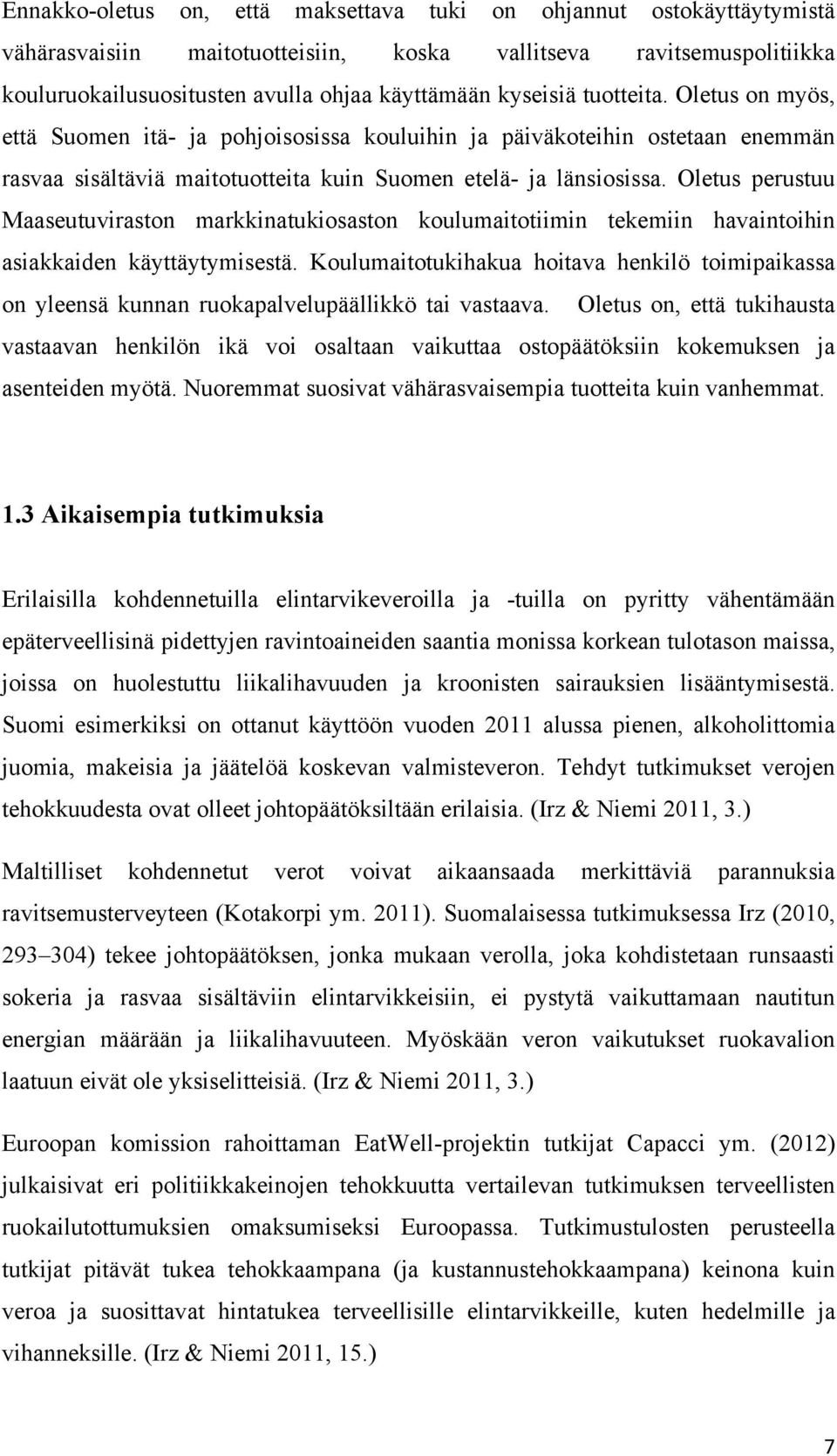Oletus perustuu Maaseutuviraston markkinatukiosaston koulumaitotiimin tekemiin havaintoihin asiakkaiden käyttäytymisestä.