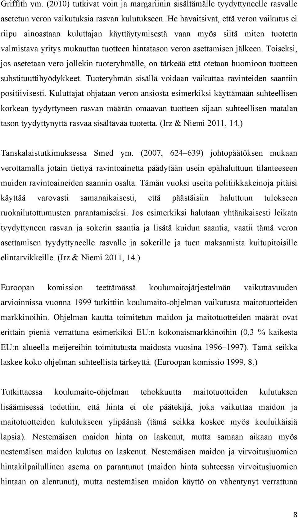 Toiseksi, jos asetetaan vero jollekin tuoteryhmälle, on tärkeää että otetaan huomioon tuotteen substituuttihyödykkeet. Tuoteryhmän sisällä voidaan vaikuttaa ravinteiden saantiin positiivisesti.
