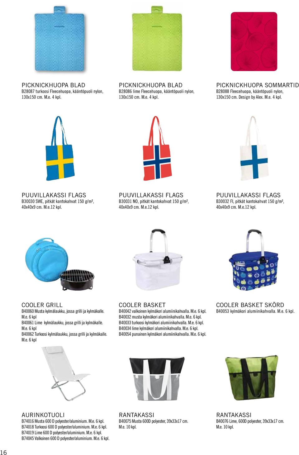 M.e.12 kpl. Cooler Grill B40060 Musta kylmälaukku, jossa grilli ja kylmäkalle. M.e. 6 kpl B40061 Lime kylmälaukku, jossa grilli ja kylmäkalle. M.e. 6 kpl B40062 Turkoosi kylmälaukku, jossa grilli ja kylmäkalle.