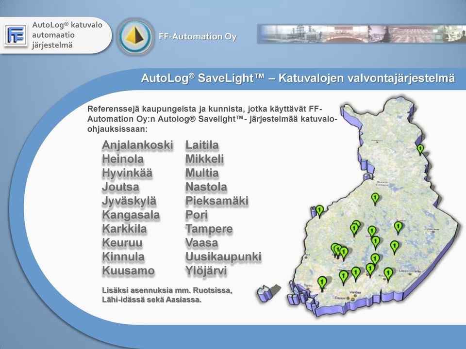 Hyvinkää Joutsa Jyväskylä Kangasala Karkkila Keuruu Kinnula Kuusamo Laitila Mikkeli Multia Nastola