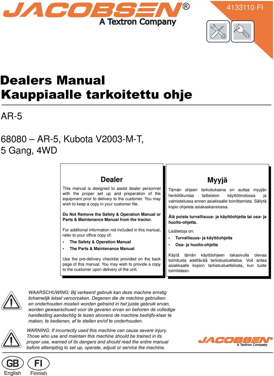 delivery to the customer. You may wish to keep a copy in your customer file. Do Not Remove the Safety & Operation Manual or Parts & Maintenance Manual from the tractor.
