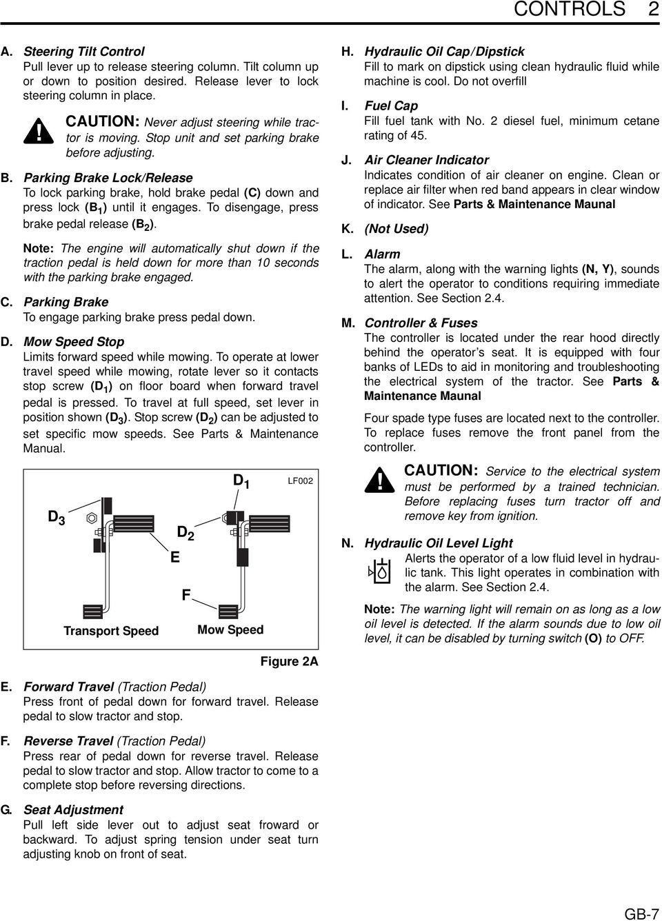 Parking Brake Lock/Release To lock parking brake, hold brake pedal (C) down and press lock (B 1 ) until it engages. To disengage, press brake pedal release (B 2 ).