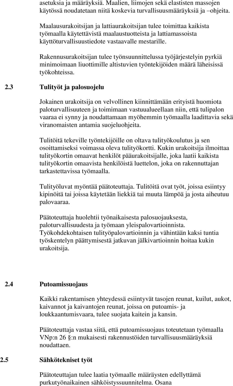 Rakennusurakoitsijan tulee työnsuunnittelussa työjärjestelyin pyrkiä minimoimaan liuottimille altistuvien työntekijöiden määrä läheisissä työkohteissa. 2.