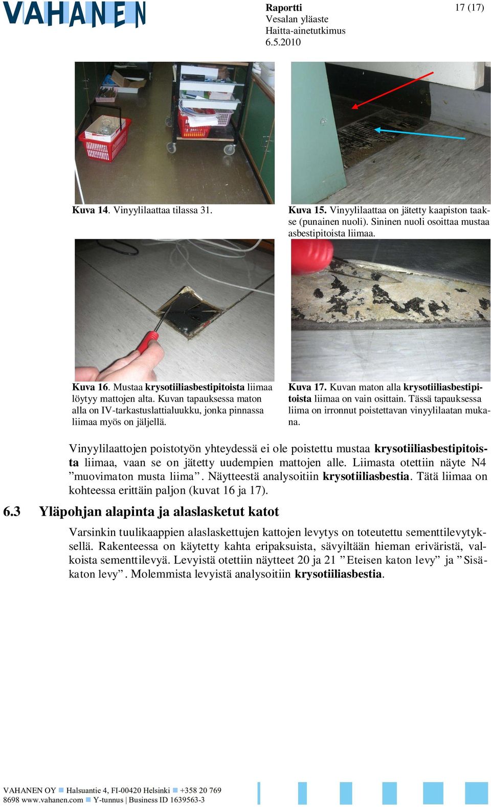 Kuvan maton alla krysotiiliasbestipitoista liimaa on vain osittain. Tässä tapauksessa liima on irronnut poistettavan vinyylilaatan mukana.
