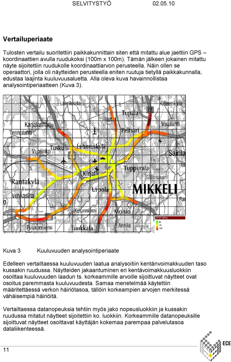 Näin ollen se operaattori, jolla oli näytteiden perusteella eniten ruutuja tietyllä paikkakunnalla, edustaa laajinta kuuluvuusaluetta. Alla oleva kuva havainnollistaa analysointiperiaatteen (Kuva 3).