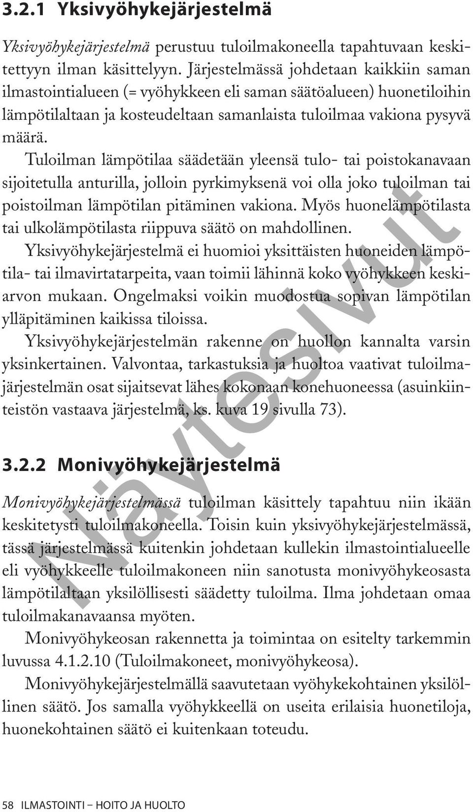 Tuloilman lämpötilaa säädetään yleensä tulo- tai poistokanavaan sijoitetulla anturilla, jolloin pyrkimyksenä voi olla joko tuloilman tai poistoilman lämpötilan pitäminen vakiona.