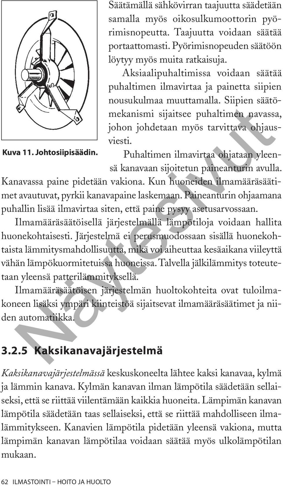 Siipien säätömekanismi sijaitsee puhaltimen navassa, johon johdetaan myös tarvittava ohjausviesti. Kuva 11. Johtosiipisäädin.