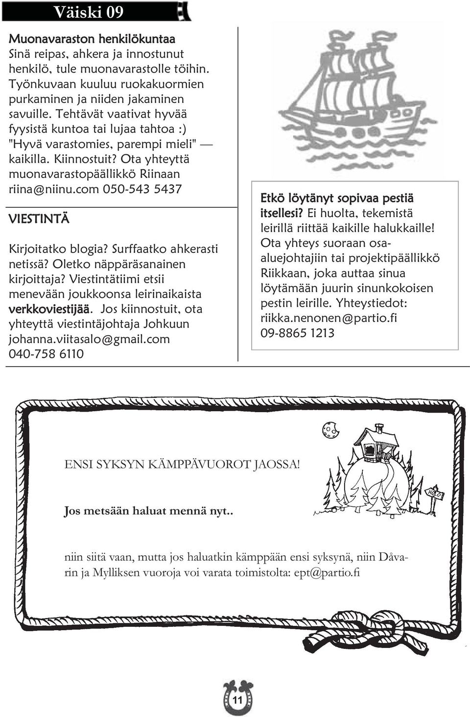 com 050-543 5437 VIESTINTÄ Kirjoitatko blogia? Surffaatko ahkerasti netissä? Oletko näppäräsanainen kirjoittaja?