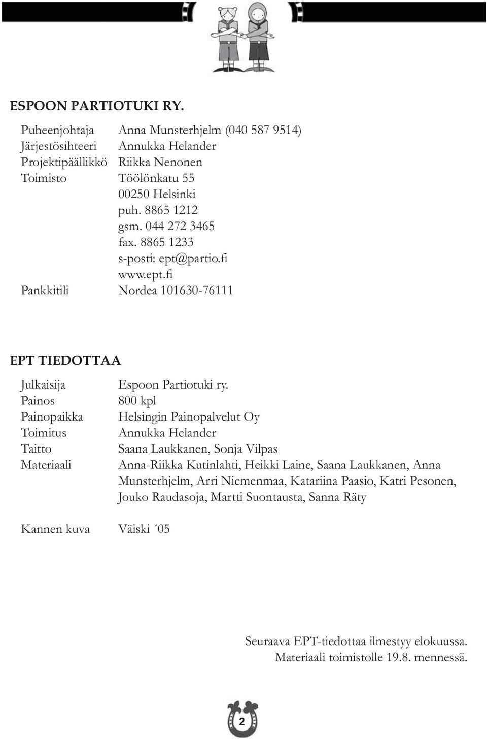 044 272 3465 fax. 8865 1233 Pankkitili Nordea 101630-76111 EPT TIEDOTTAA Julkaisija Espoon Partiotuki ry.