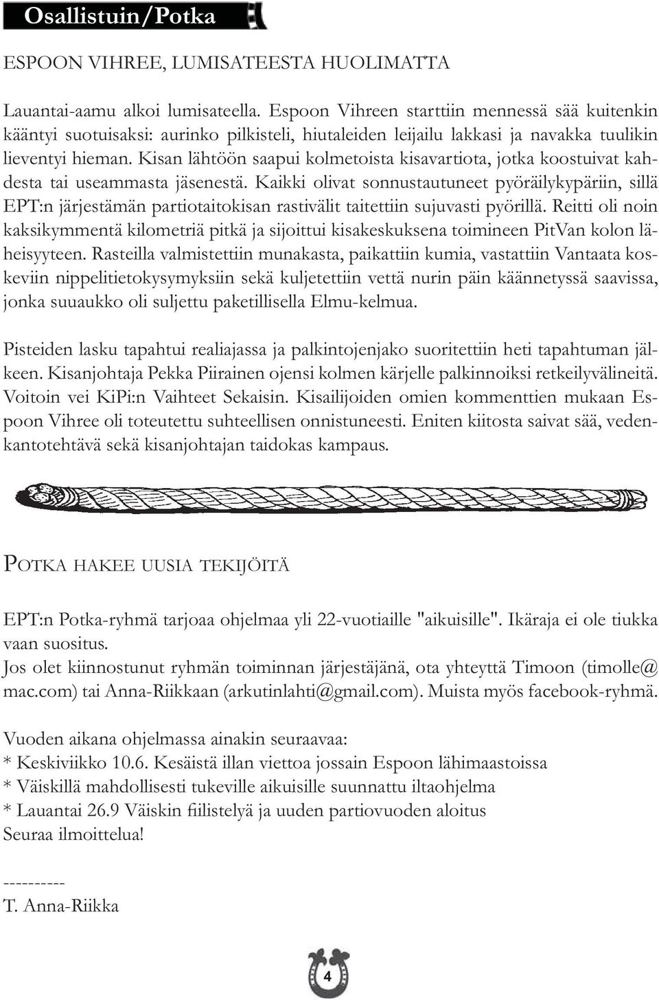 Kisan lähtöön saapui kolmetoista kisavartiota, jotka koostuivat kahdesta tai useammasta jäsenestä.