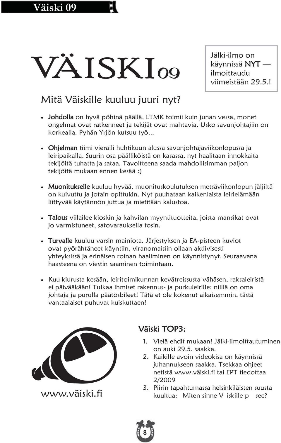 Suurin osa päälliköistä on kasassa, nyt haalitaan innokkaita tekijöitä tuhatta ja sataa.