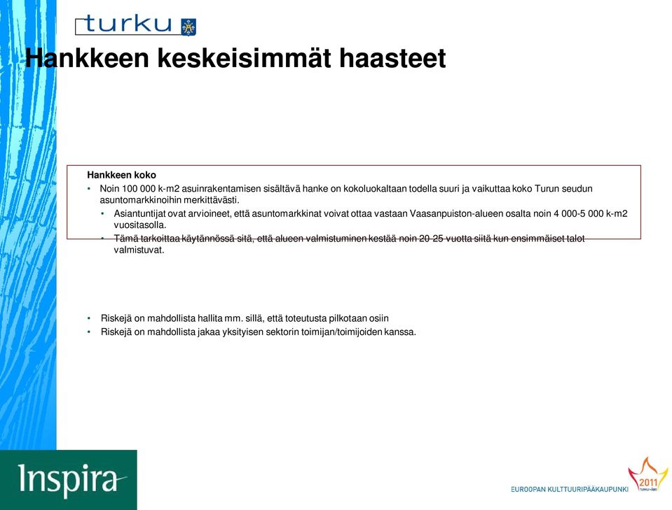 Asiantuntijat ovat arvioineet, että asuntomarkkinat voivat ottaa vastaan Vaasanpuiston-alueen osalta noin 4 000-5 000 k-m2 vuositasolla.