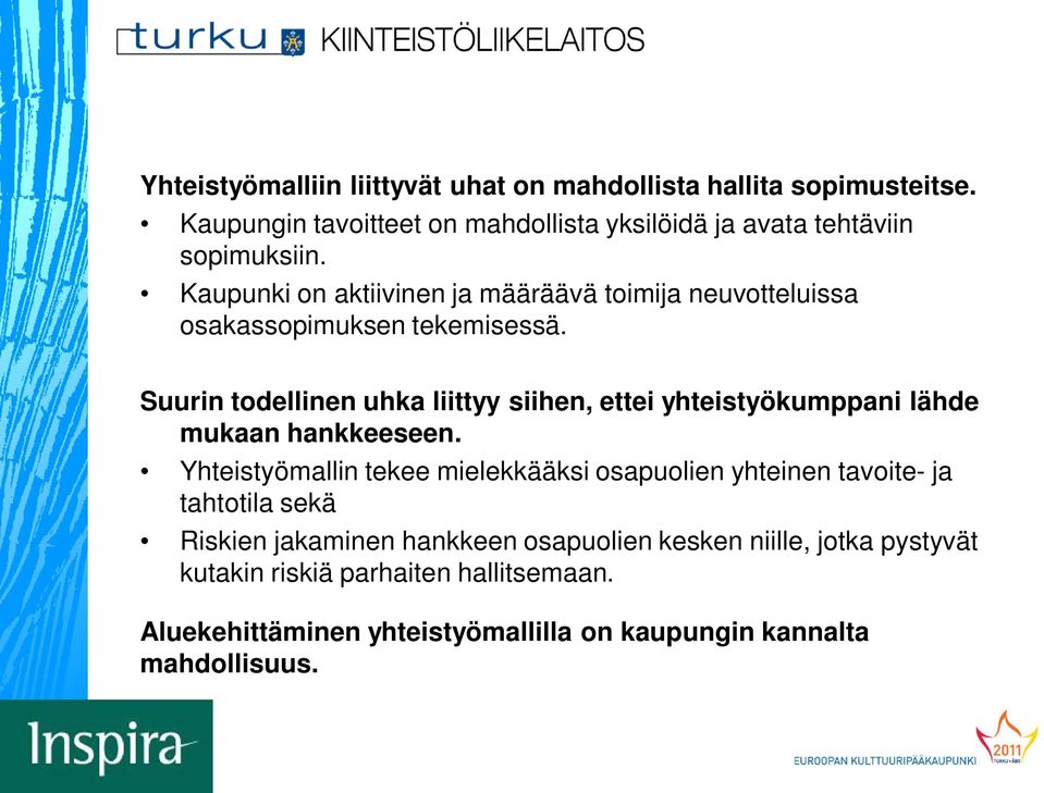 Suurin todellinen uhka liittyy siihen, ettei yhteistyökumppani lähde mukaan hankkeeseen.