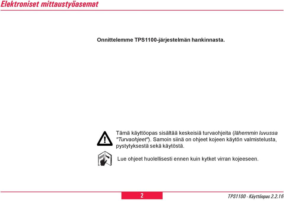 Tämä käyttöopas sisältää keskeisiä turvaohjeita (lähemmin luvussa