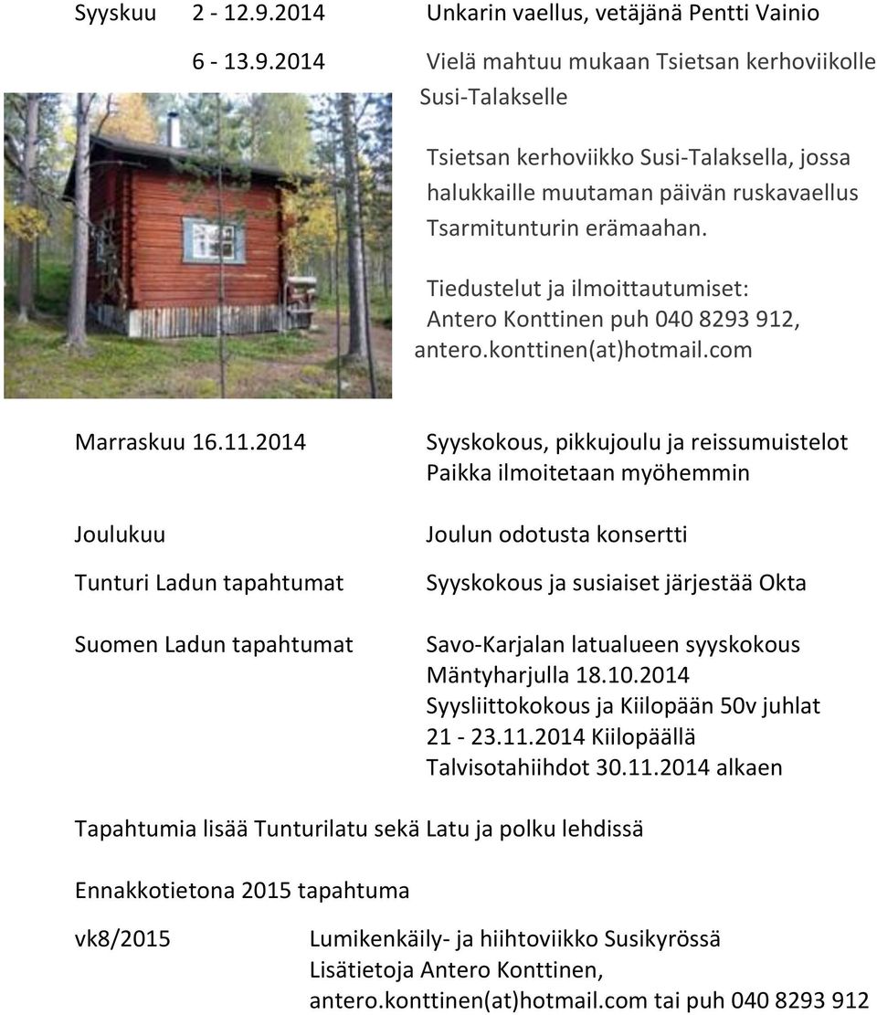 2014 Joulukuu Tunturi Ladun tapahtumat Suomen Ladun tapahtumat Syyskokous, pikkujoulu ja reissumuistelot Paikka ilmoitetaan myöhemmin Joulun odotusta konsertti Syyskokous ja susiaiset järjestää Okta