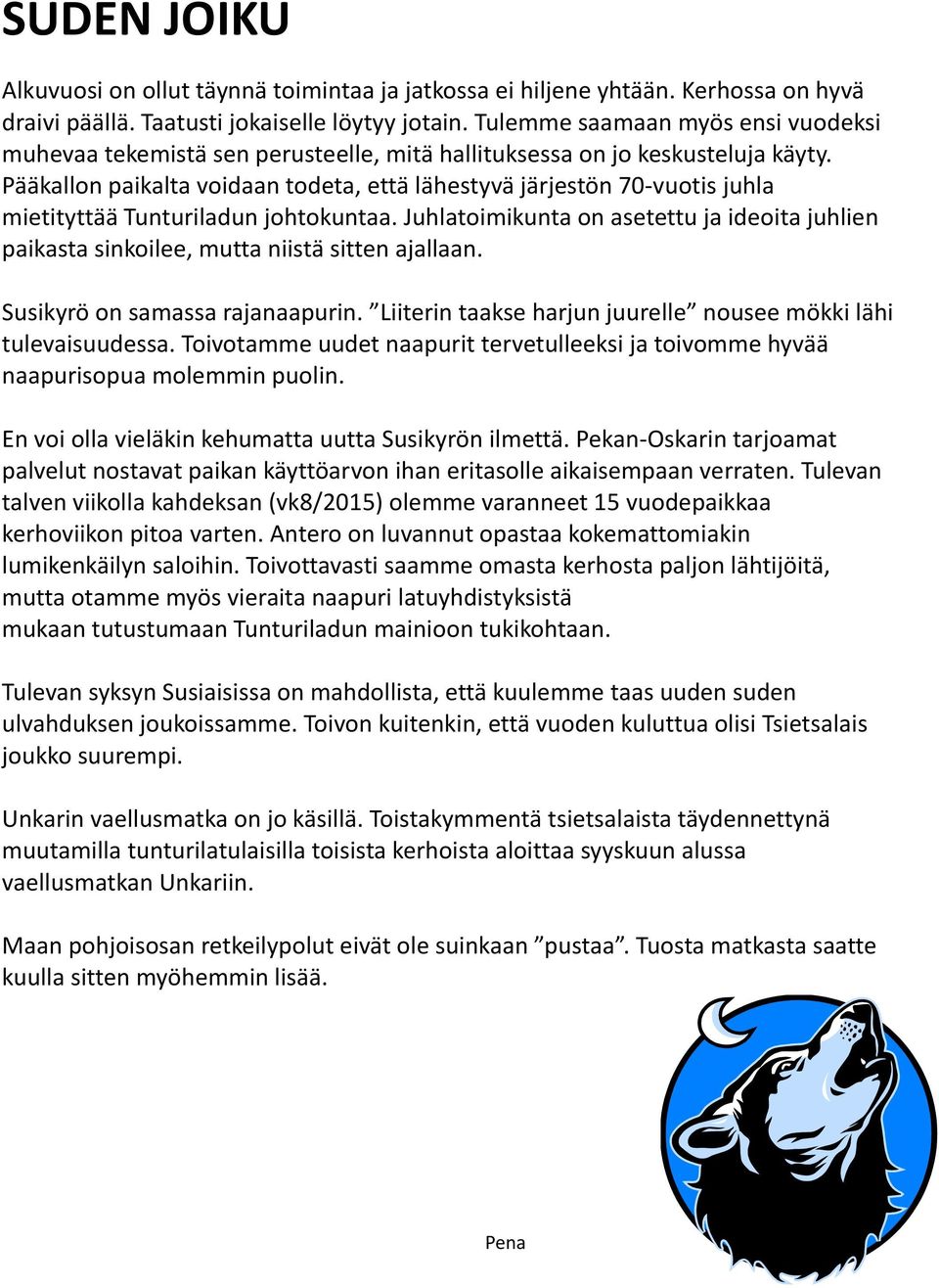 Pääkallon paikalta voidaan todeta, että lähestyvä järjestön 70-vuotis juhla mietityttää Tunturiladun johtokuntaa.