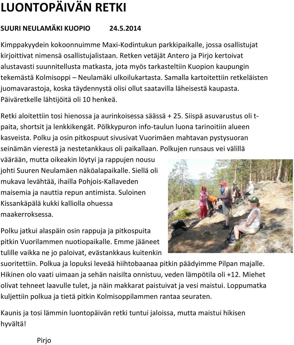 Samalla kartoitettiin retkeläisten juomavarastoja, koska täydennystä olisi ollut saatavilla läheisestä kaupasta. Päiväretkelle lähtijöitä oli 10 henkeä.