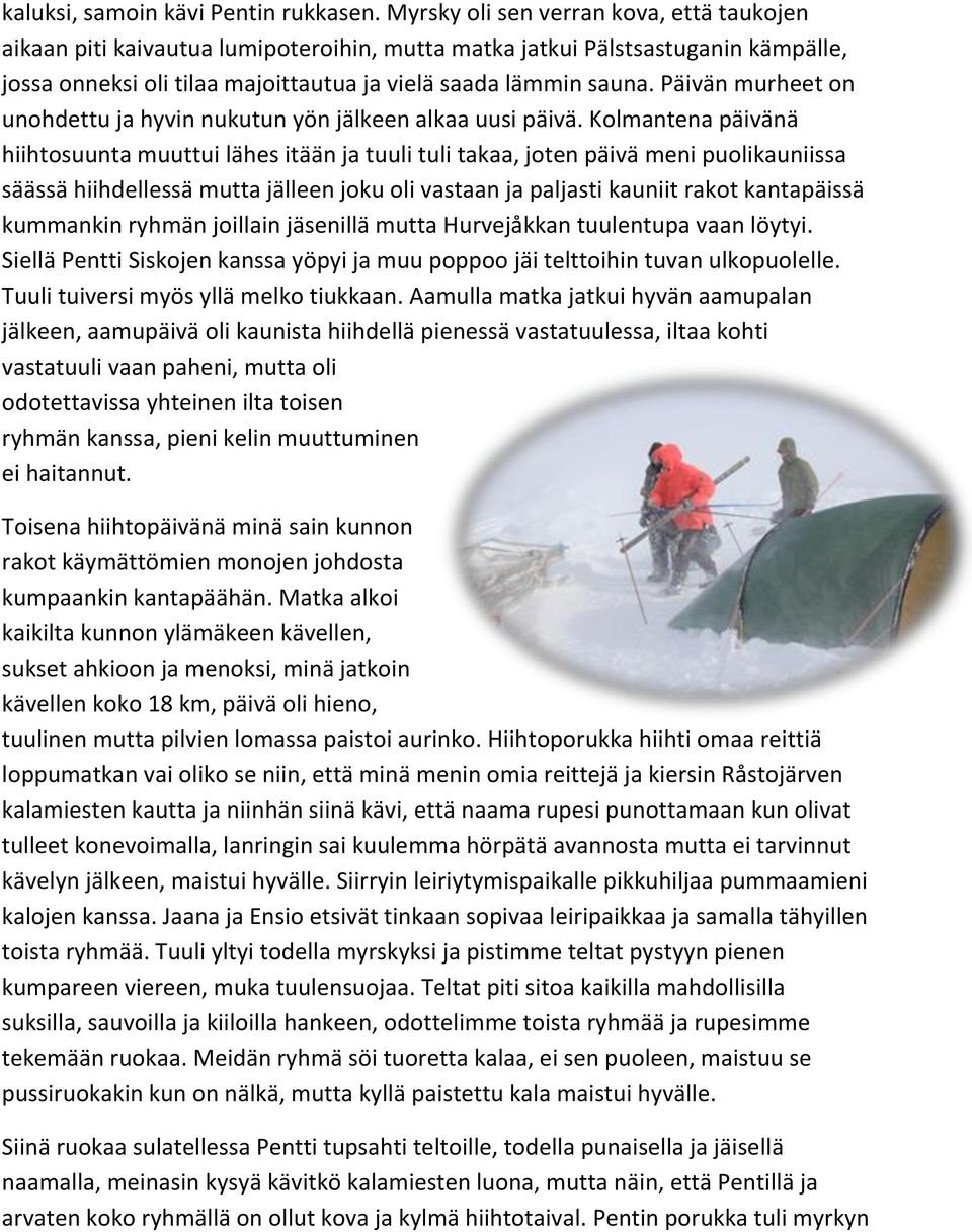 Päivän murheet on unohdettu ja hyvin nukutun yön jälkeen alkaa uusi päivä.