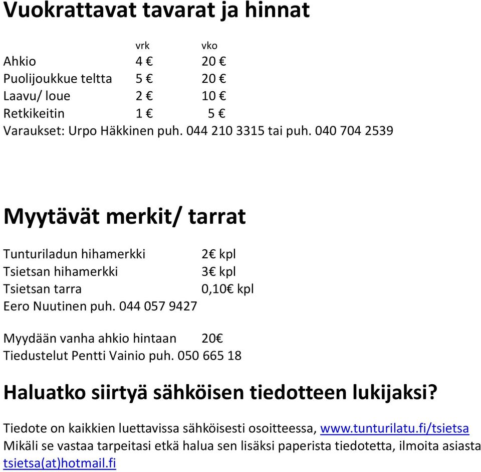 044 057 9427 Myydään vanha ahkio hintaan 20 Tiedustelut Pentti Vainio puh. 050 665 18 Haluatko siirtyä sähköisen tiedotteen lukijaksi?