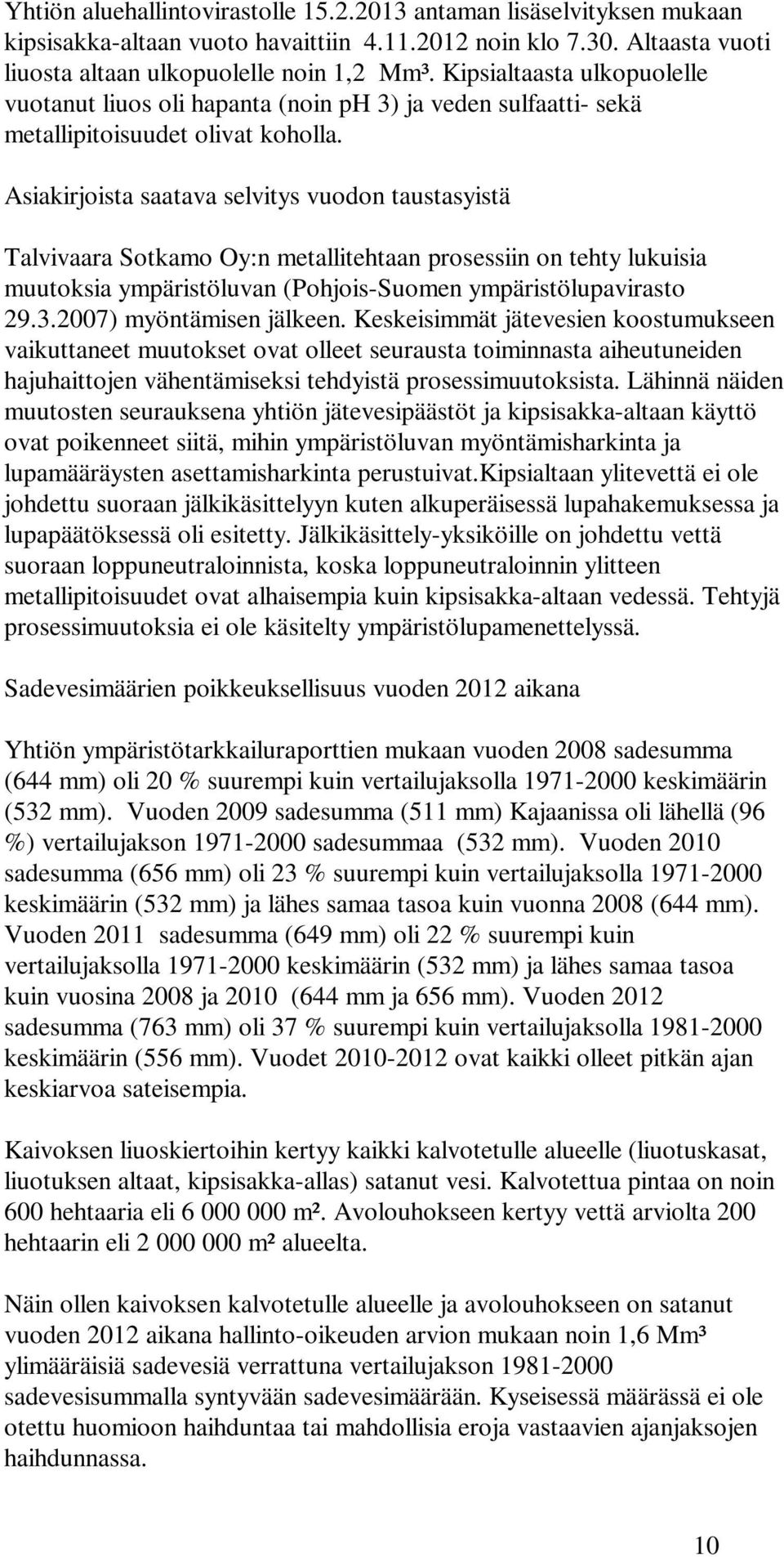 Asiakirjoista saatava selvitys vuodon taustasyistä Talvivaara Sotkamo Oy:n metallitehtaan prosessiin on tehty lukuisia muutoksia ympäristöluvan (Pohjois-Suomen ympäristölupavirasto 29.3.